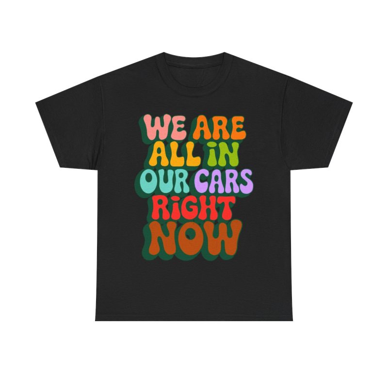We Are All In Our Cars Right Now TikTok Meme | Vintage Groovy Wavy Text Graphic T-Shirt