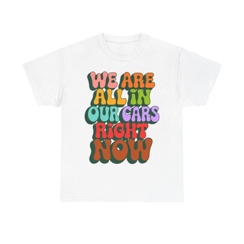 We Are All In Our Cars Right Now TikTok Meme | Vintage Groovy Wavy Text Graphic T-Shirt