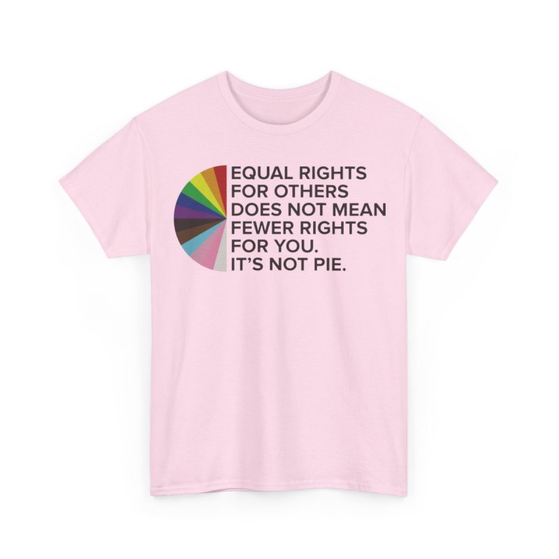 Equal Rights LGBTQIA+ Pride Awareness Inclusivity Ally | Progress Pride Rainbow Graphic T-Shirt | It's Not Pie Social Justice Advocacy Apparel