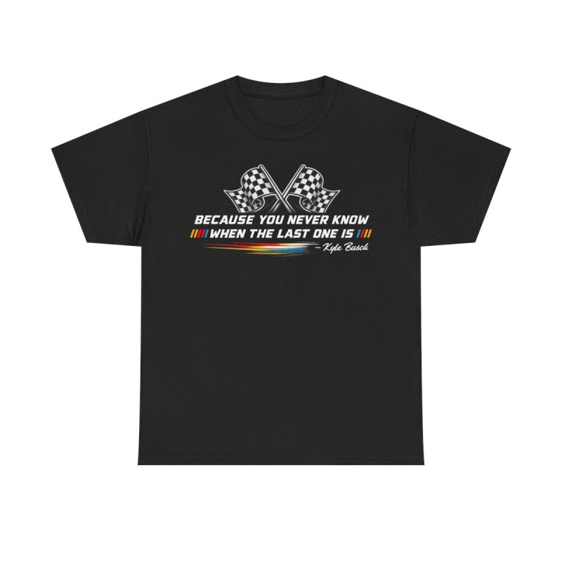 When The Last One Is Kyle Busch | Vintage Inspired Quote Stock Car Racing Graphic T-Shirt | Motorsport Fan Appreciation Apparel