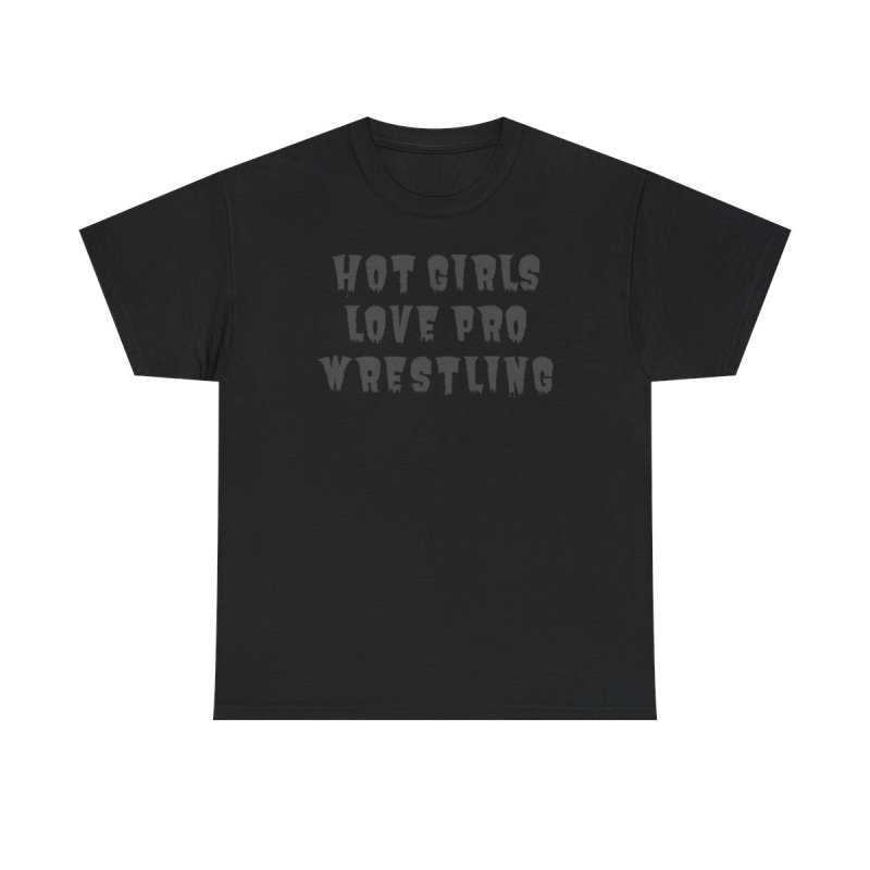 Hot Girls Love Pro Wrestling T-Shirt | Trendy Sassy Wrestling Fan Tee | Aesthetic Wrestling Fangirl & Women's Streetwear