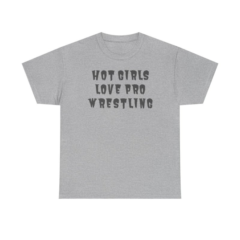 Hot Girls Love Pro Wrestling T-Shirt | Trendy Sassy Wrestling Fan Tee | Aesthetic Wrestling Fangirl & Women's Streetwear