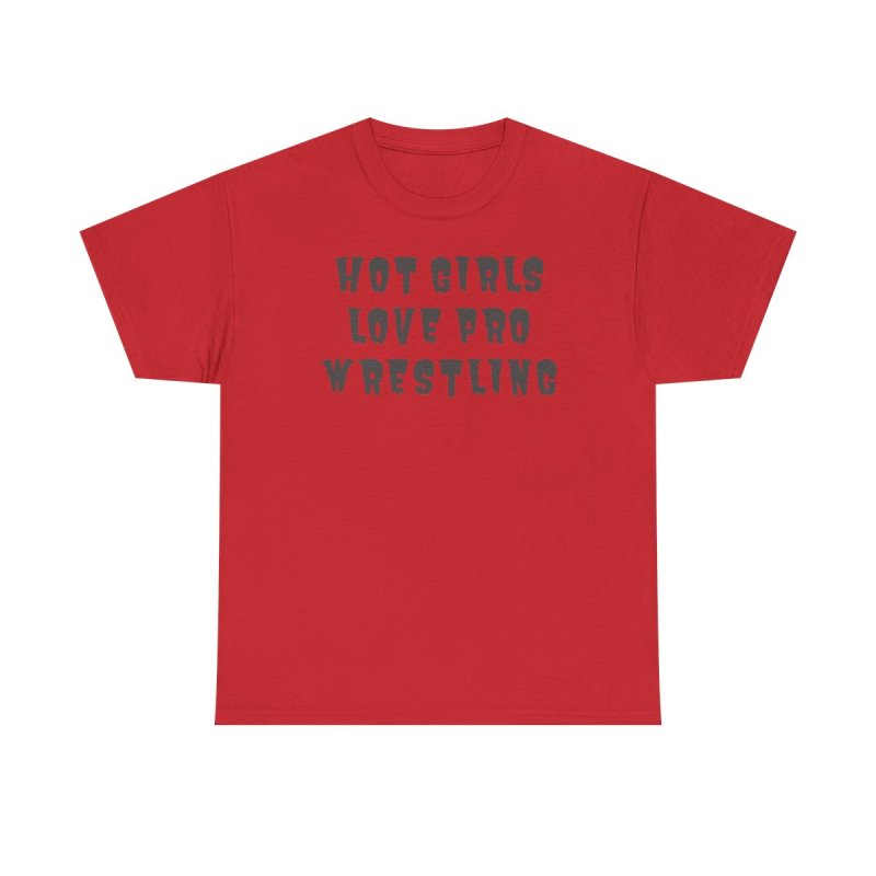 Hot Girls Love Pro Wrestling T-Shirt | Trendy Sassy Wrestling Fan Tee | Aesthetic Wrestling Fangirl & Women's Streetwear