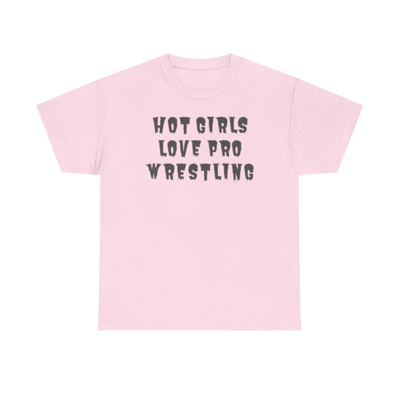 Hot Girls Love Pro Wrestling T-Shirt | Trendy Sassy Wrestling Fan Tee | Aesthetic Wrestling Fangirl & Women's Streetwear