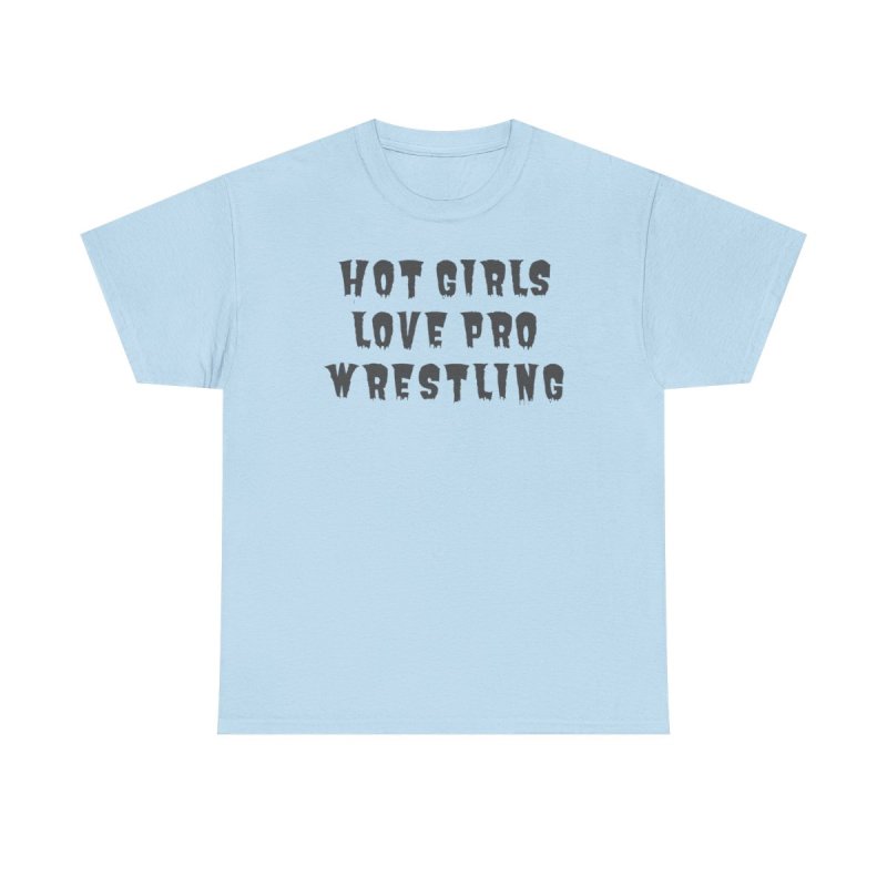 Hot Girls Love Pro Wrestling T-Shirt | Trendy Sassy Wrestling Fan Tee | Aesthetic Wrestling Fangirl & Women's Streetwear