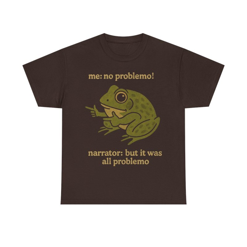 Funny Frog No Problemo T-Shirt | Sarcastic Narrator Meme "But It Was All Problemo" Tee