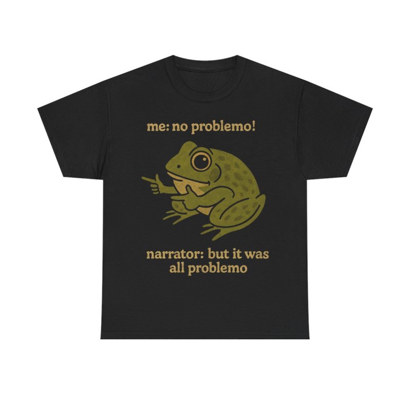 Funny Frog No Problemo T-Shirt | Sarcastic Narrator Meme "But It Was All Problemo" Tee