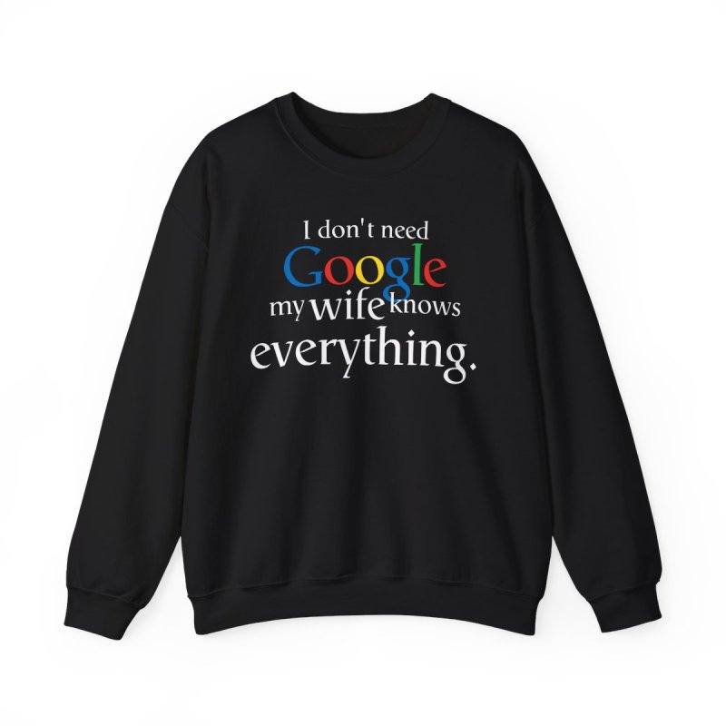 The Ultimate Search Engine Sweatshirt | "My Wife Knows Everything" Humor Tee