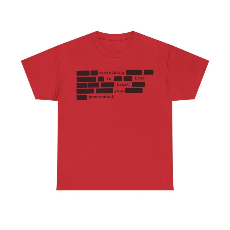 Redacted Everything Is Fine T-Shirt | Sarcastic Government Trust Graphic Tee
