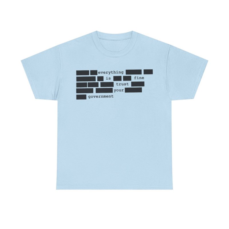 Redacted Everything Is Fine T-Shirt | Sarcastic Government Trust Graphic Tee
