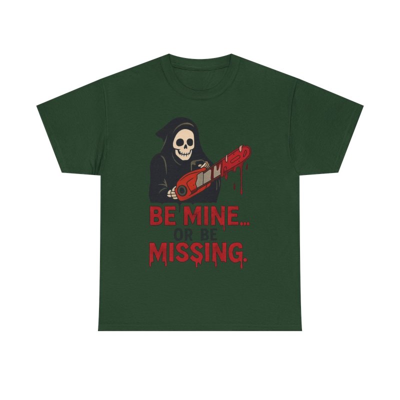 Be Mine Or Be Missing T-Shirt | Valentine's Day Horror Tee | Slasher Grim Reaper Chainsaw Funny Goth Valentine Shirt