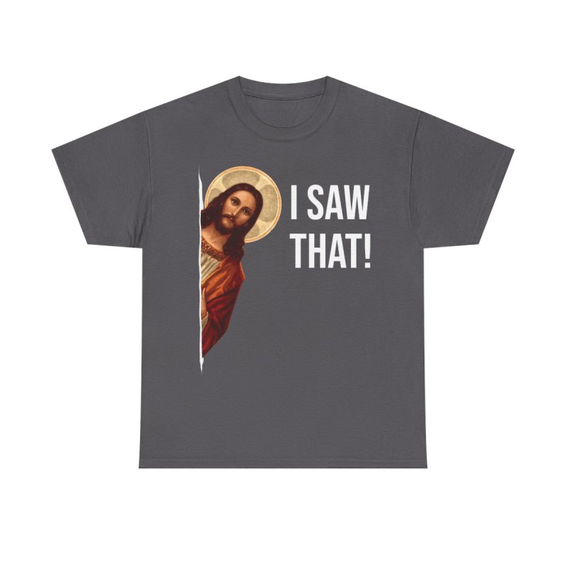 Jesus Meme T-Shirt | I Saw That Peeking Jesus Shirt | Funny Religious Humor Graphic Tee