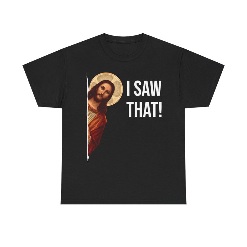 Jesus Meme T-Shirt | I Saw That Peeking Jesus Shirt | Funny Religious Humor Graphic Tee