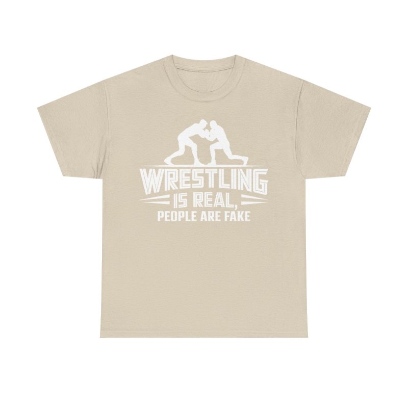 Wrestling Is Real People Are Fake T-Shirt | Funny Pro Wrestling Fan Tee | Sarcastic Grappling & Lucha Libre Apparel