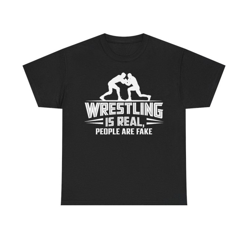 Wrestling Is Real People Are Fake T-Shirt | Funny Pro Wrestling Fan Tee | Sarcastic Grappling & Lucha Libre Apparel