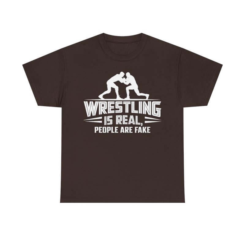 Wrestling Is Real People Are Fake T-Shirt | Funny Pro Wrestling Fan Tee | Sarcastic Grappling & Lucha Libre Apparel