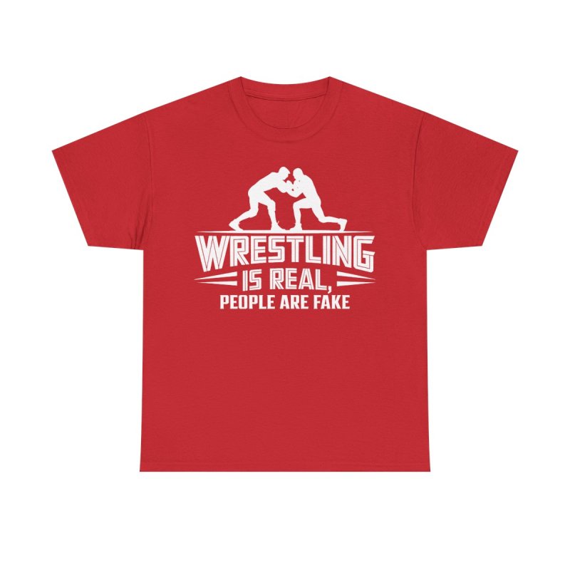 Wrestling Is Real People Are Fake T-Shirt | Funny Pro Wrestling Fan Tee | Sarcastic Grappling & Lucha Libre Apparel