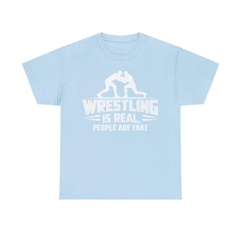 Wrestling Is Real People Are Fake T-Shirt | Funny Pro Wrestling Fan Tee | Sarcastic Grappling & Lucha Libre Apparel