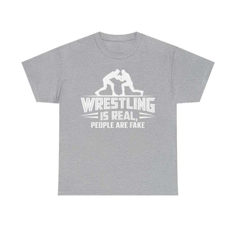 Wrestling Is Real People Are Fake T-Shirt | Funny Pro Wrestling Fan Tee | Sarcastic Grappling & Lucha Libre Apparel