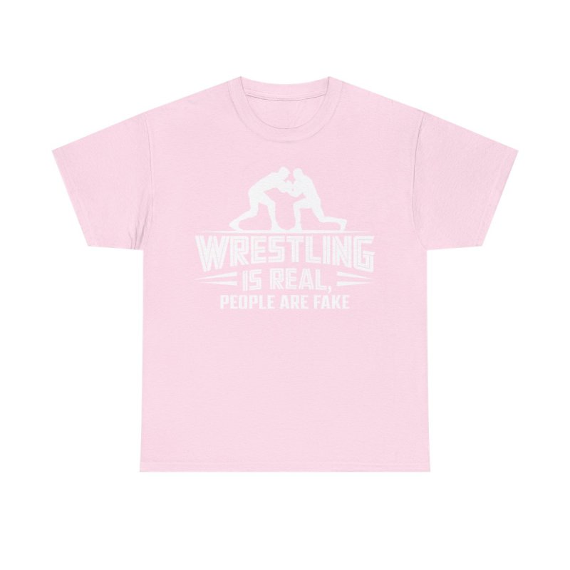 Wrestling Is Real People Are Fake T-Shirt | Funny Pro Wrestling Fan Tee | Sarcastic Grappling & Lucha Libre Apparel
