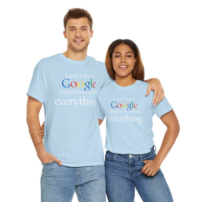 Better Than Google T-Shirt: "My Girlfriend Knows Everything"