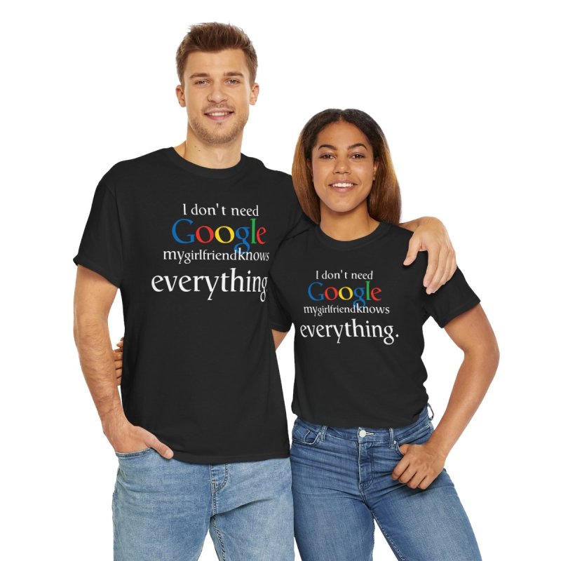 Better Than Google T-Shirt: "My Girlfriend Knows Everything"