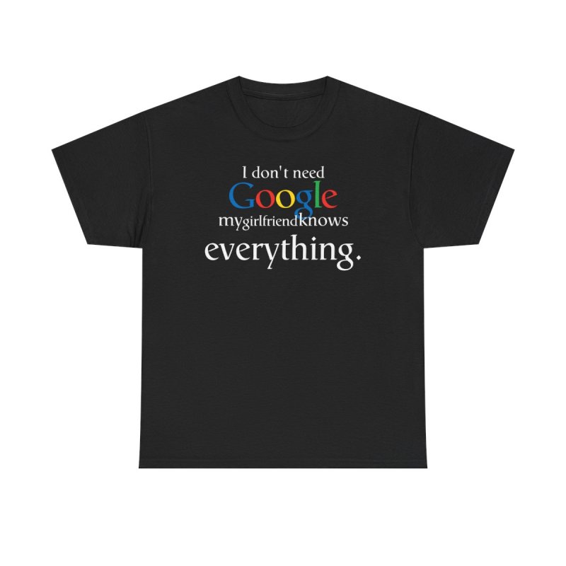 Better Than Google T-Shirt: "My Girlfriend Knows Everything"