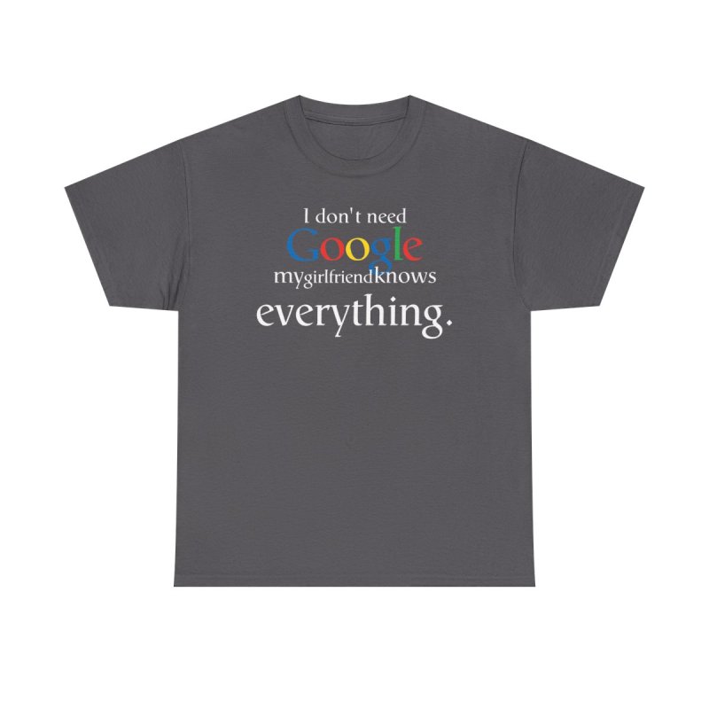 Better Than Google T-Shirt: "My Girlfriend Knows Everything"