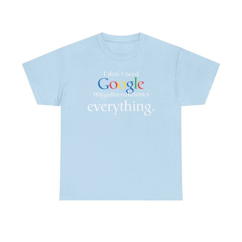 Better Than Google T-Shirt: "My Girlfriend Knows Everything"